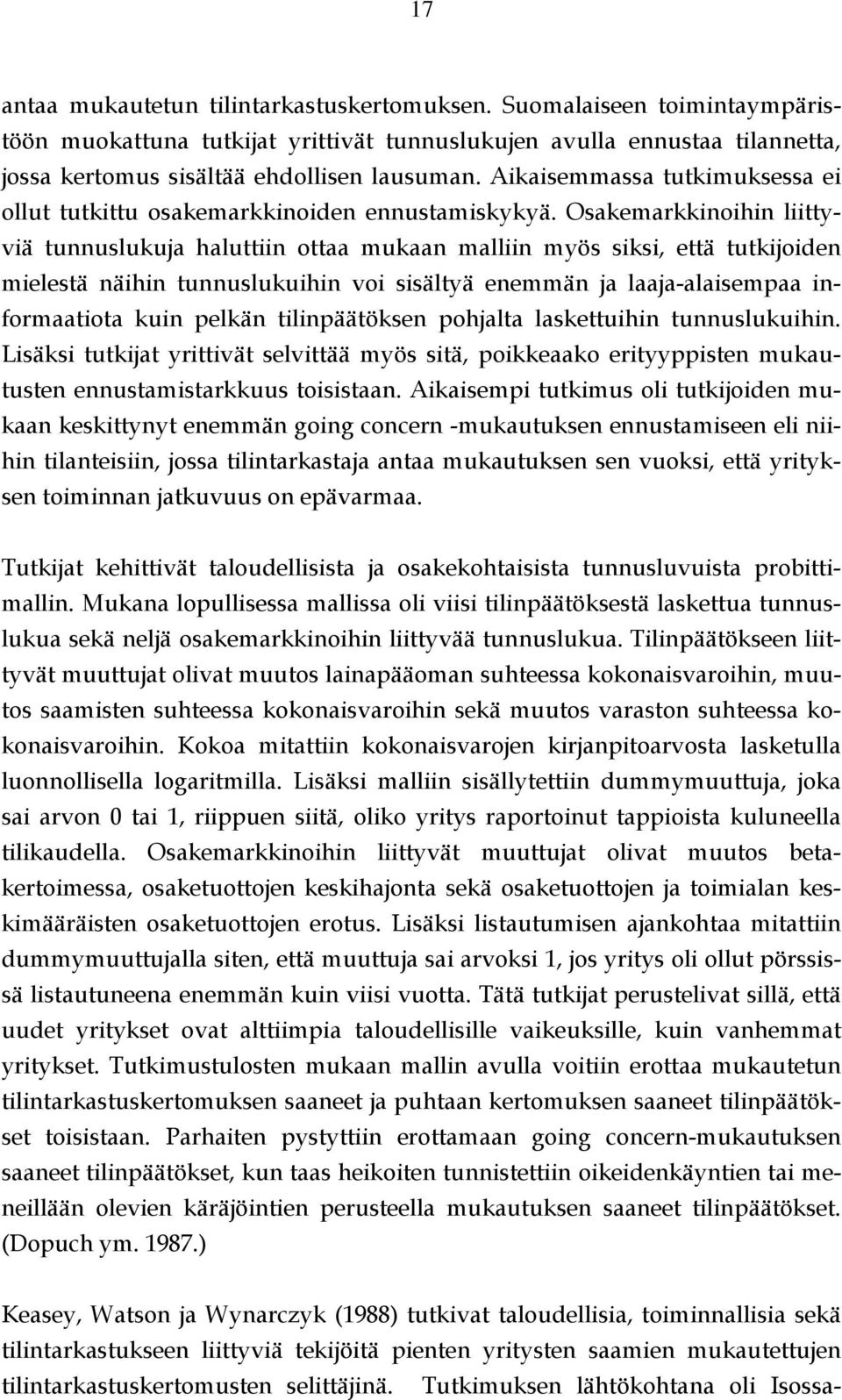 Osakemarkkinoihin liittyviä tunnuslukuja haluttiin ottaa mukaan malliin myös siksi, että tutkijoiden mielestä näihin tunnuslukuihin voi sisältyä enemmän ja laaja-alaisempaa informaatiota kuin pelkän