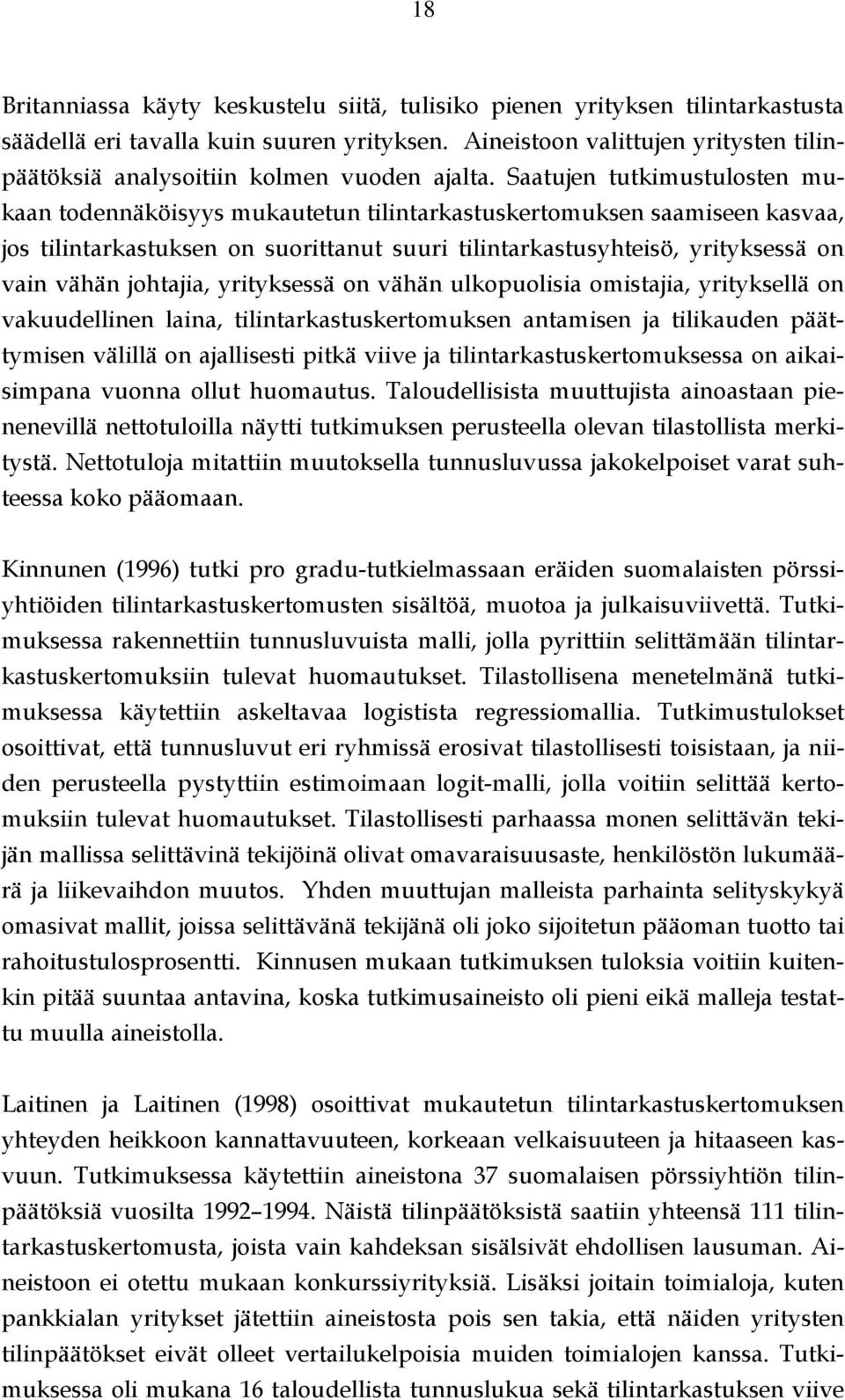 Saatujen tutkimustulosten mukaan todennäköisyys mukautetun tilintarkastuskertomuksen saamiseen kasvaa, jos tilintarkastuksen on suorittanut suuri tilintarkastusyhteisö, yrityksessä on vain vähän