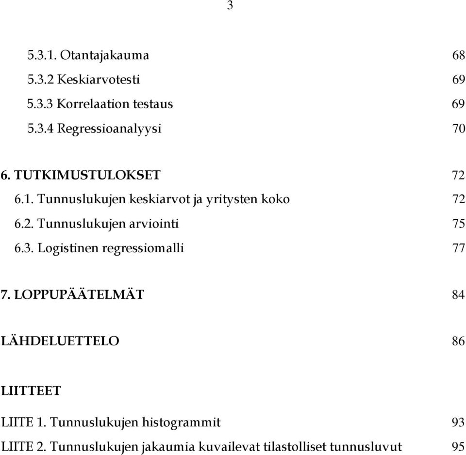 3. Logistinen regressiomalli 77 7. LOPPUPÄÄTELMÄT 84 LÄHDELUETTELO 86 LIITTEET LIITE 1.