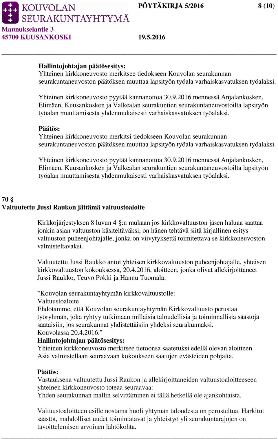 2016 mennessä Anjalankosken, Elimäen, Kuusankosken ja Valkealan seurakuntien seurakuntaneuvostoilta lapsityön työalan muuttamisesta yhdenmukaisesti varhaiskasvatuksen työalaksi.