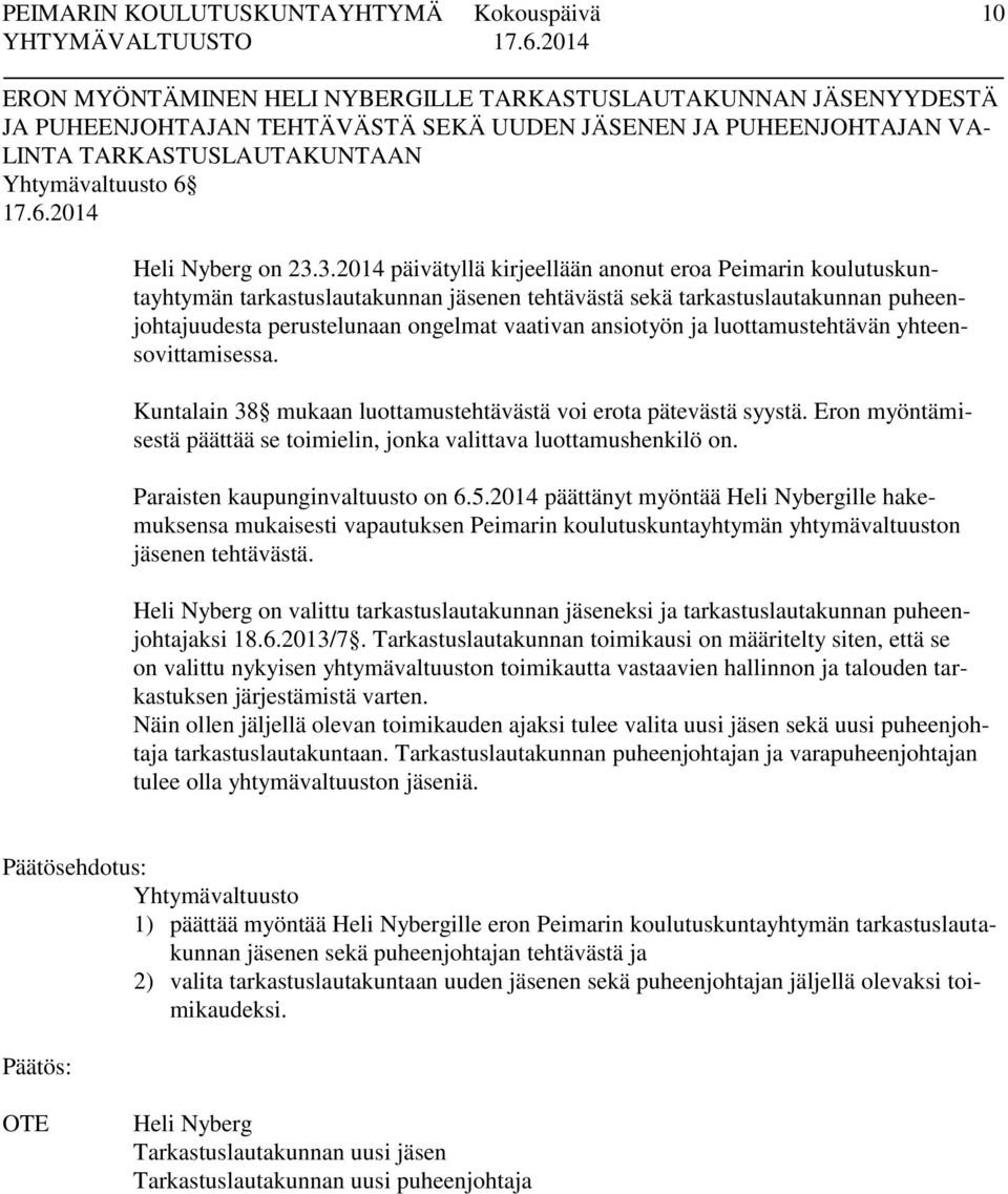 3.2014 päivätyllä kirjeellään anonut eroa Peimarin koulutuskuntayhtymän tarkastuslautakunnan jäsenen tehtävästä sekä tarkastuslautakunnan puheenjohtajuudesta perustelunaan ongelmat vaativan ansiotyön