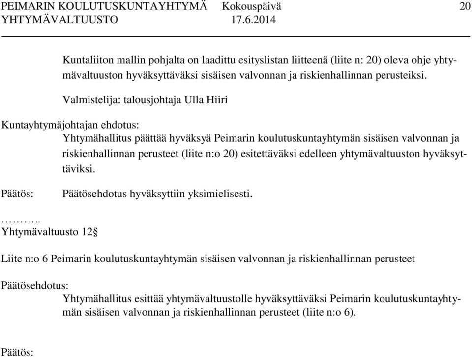 (liite n:o 20) esitettäväksi edelleen yhtymävaltuuston hyväksyttäviksi. Päätösehdotus hyväksyttiin yksimielisesti.