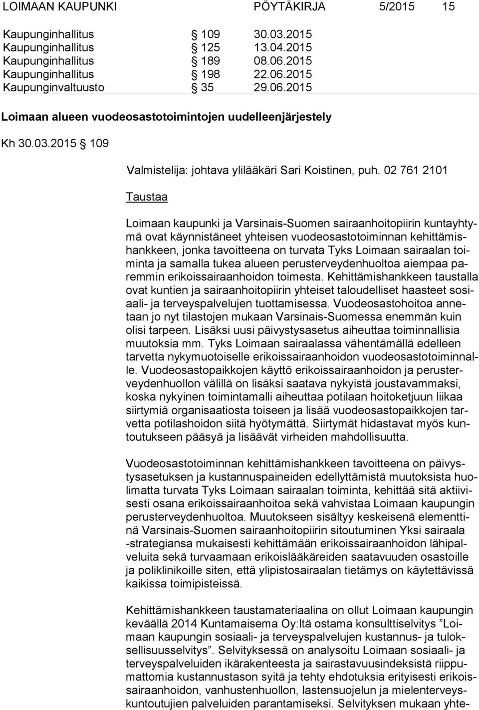 Loimaan sairaalan toimin ta ja samalla tukea alueen perusterveydenhuoltoa aiempaa parem min erikoissairaanhoidon toimesta.