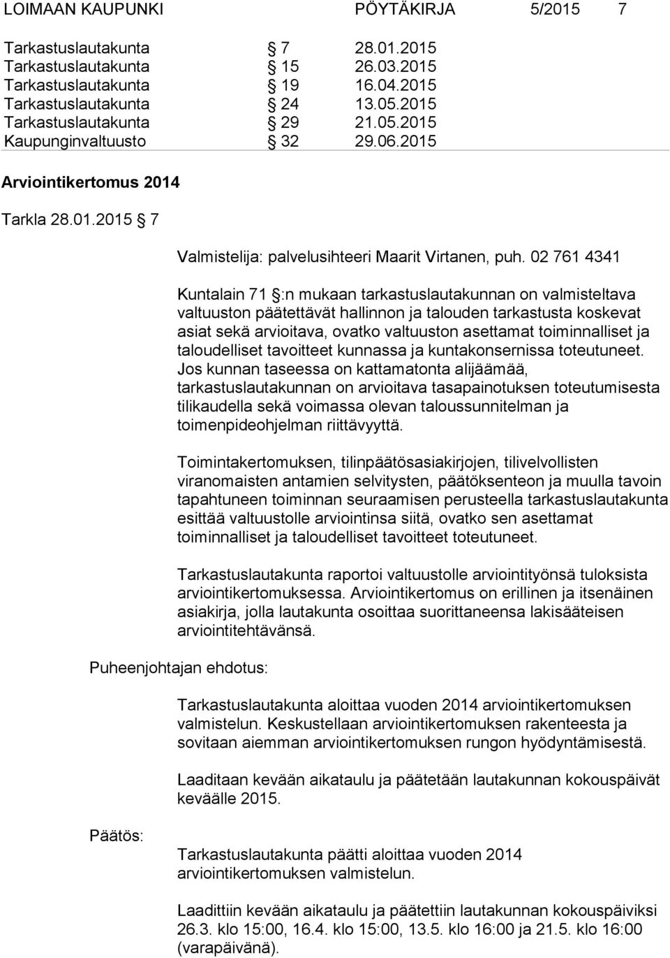 02 761 4341 Kuntalain 71 :n mukaan tarkastuslautakunnan on valmisteltava valtuuston päätettävät hallinnon ja talouden tarkastusta koskevat asiat sekä arvioitava, ovatko valtuuston asettamat