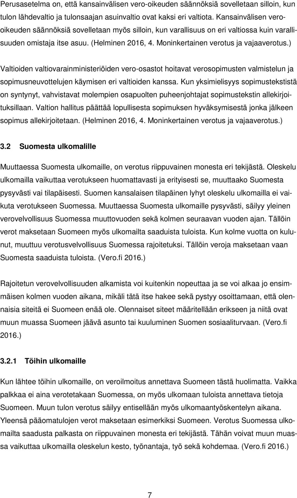 ) Valtioiden valtiovarainministeriöiden vero-osastot hoitavat verosopimusten valmistelun ja sopimusneuvottelujen käymisen eri valtioiden kanssa.