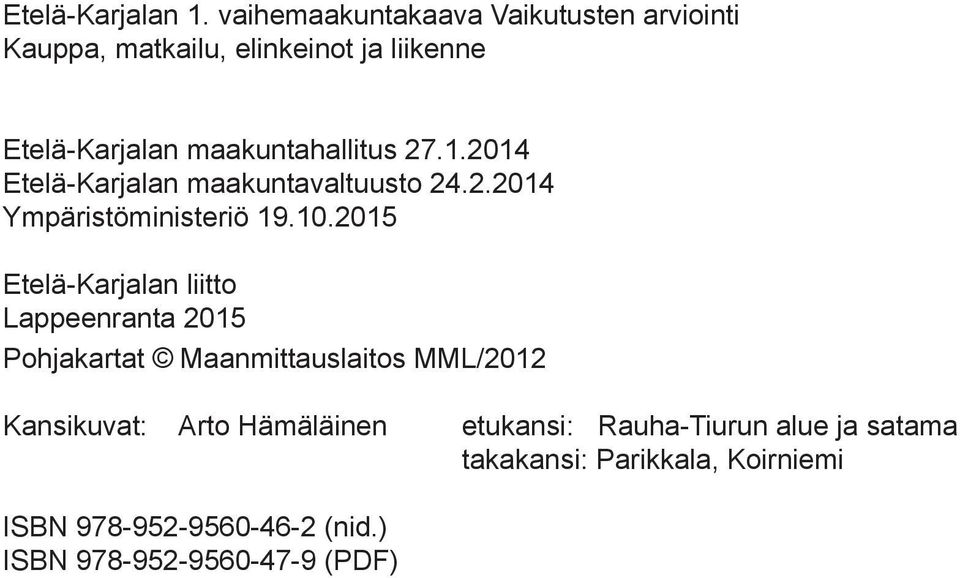 maakuntahallitus 27.1.2014 Etelä-Karjalan maakuntavaltuusto 24.2.2014 Ympäristöministeriö 19.10.
