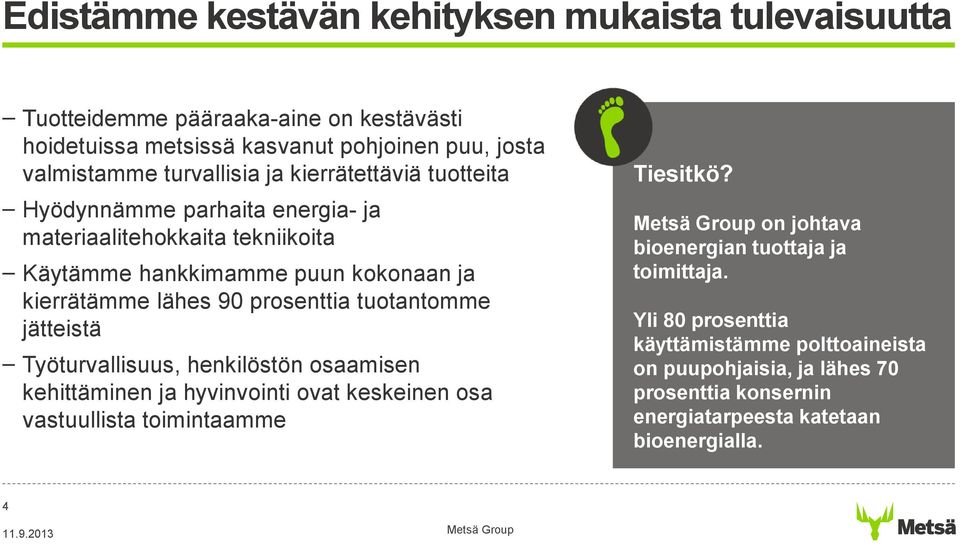 prosenttia tuotantomme jätteistä Työturvallisuus, henkilöstön osaamisen kehittäminen ja hyvinvointi ovat keskeinen osa vastuullista toimintaamme Tiesitkö?