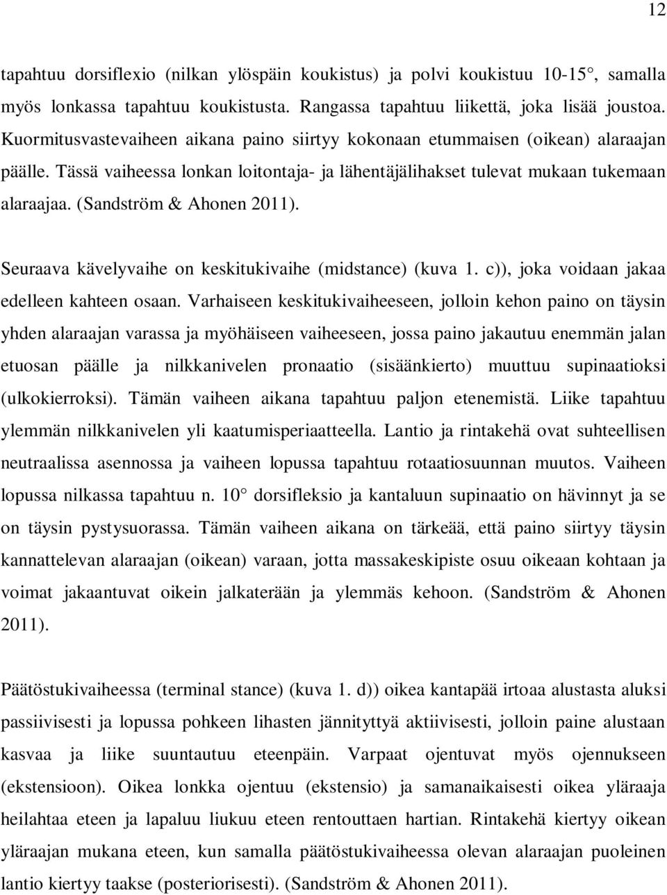 (Sandström & Ahonen 2011). Seuraava kävelyvaihe on keskitukivaihe (midstance) (kuva 1. c)), joka voidaan jakaa edelleen kahteen osaan.