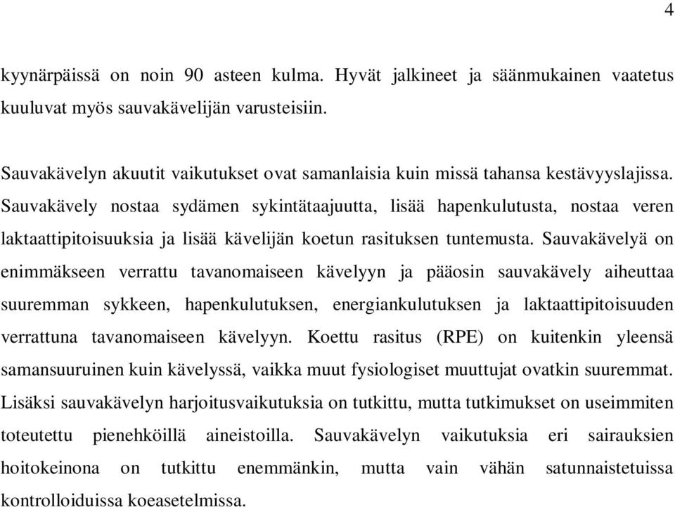Sauvakävely nostaa sydämen sykintätaajuutta, lisää hapenkulutusta, nostaa veren laktaattipitoisuuksia ja lisää kävelijän koetun rasituksen tuntemusta.