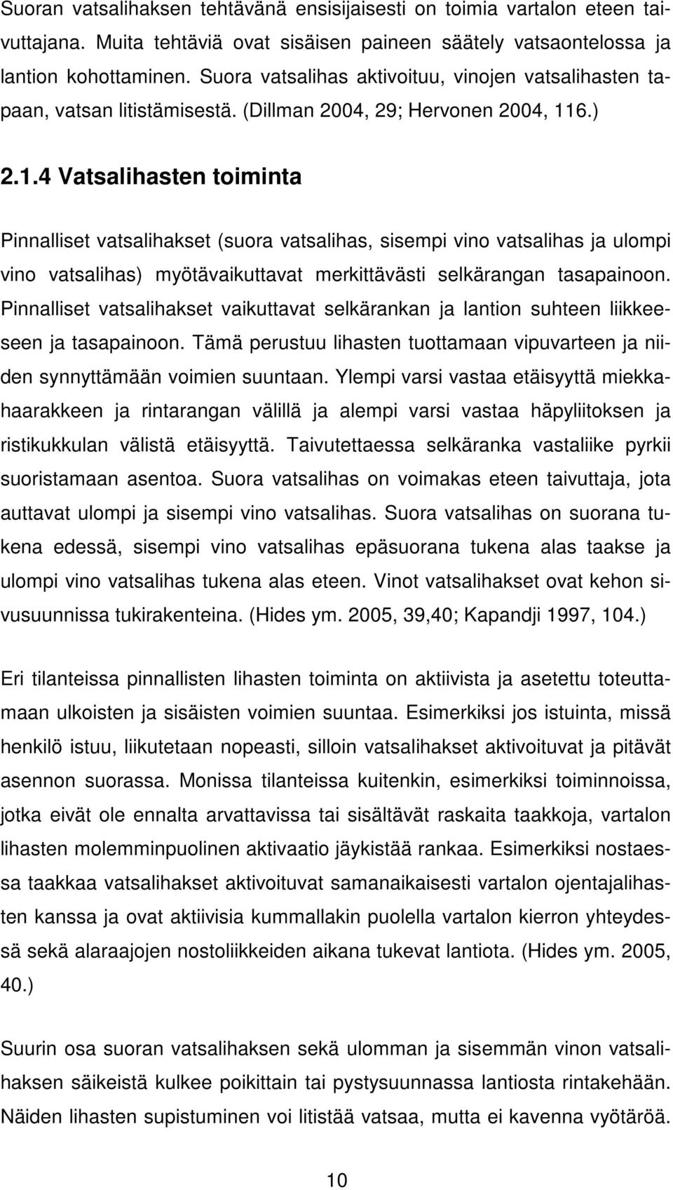 6.) 2.1.4 Vatsalihasten toiminta Pinnalliset vatsalihakset (suora vatsalihas, sisempi vino vatsalihas ja ulompi vino vatsalihas) myötävaikuttavat merkittävästi selkärangan tasapainoon.