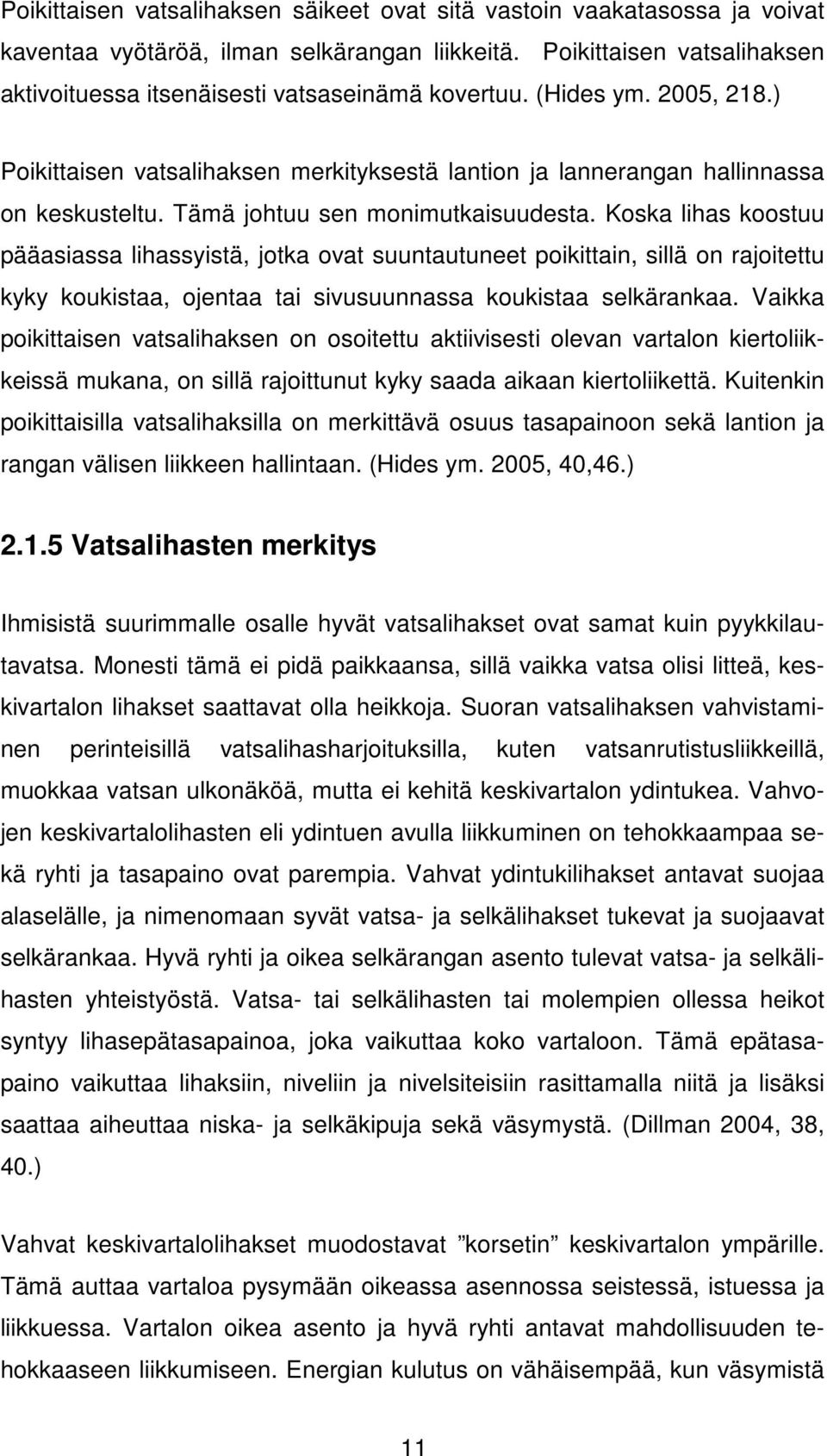Koska lihas koostuu pääasiassa lihassyistä, jotka ovat suuntautuneet poikittain, sillä on rajoitettu kyky koukistaa, ojentaa tai sivusuunnassa koukistaa selkärankaa.