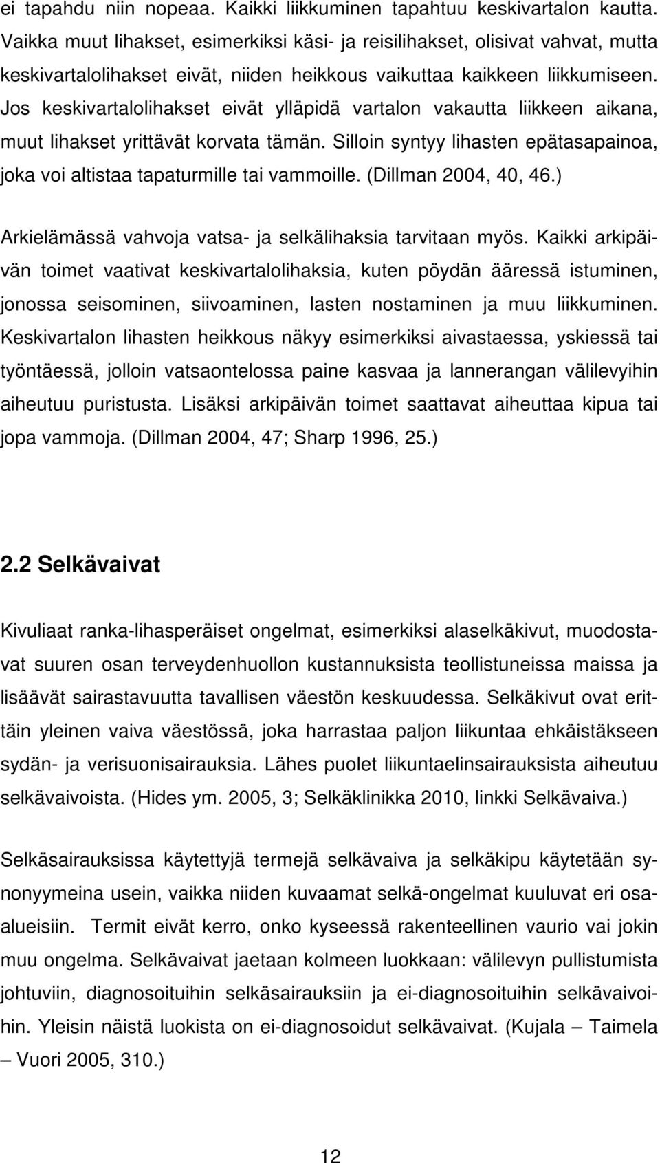 Jos keskivartalolihakset eivät ylläpidä vartalon vakautta liikkeen aikana, muut lihakset yrittävät korvata tämän. Silloin syntyy lihasten epätasapainoa, joka voi altistaa tapaturmille tai vammoille.
