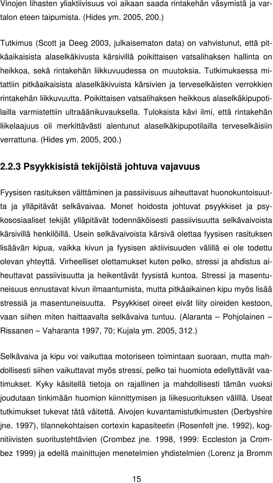 muutoksia. Tutkimuksessa mitattiin pitkäaikaisista alaselkäkivuista kärsivien ja terveselkäisten verrokkien rintakehän liikkuvuutta.