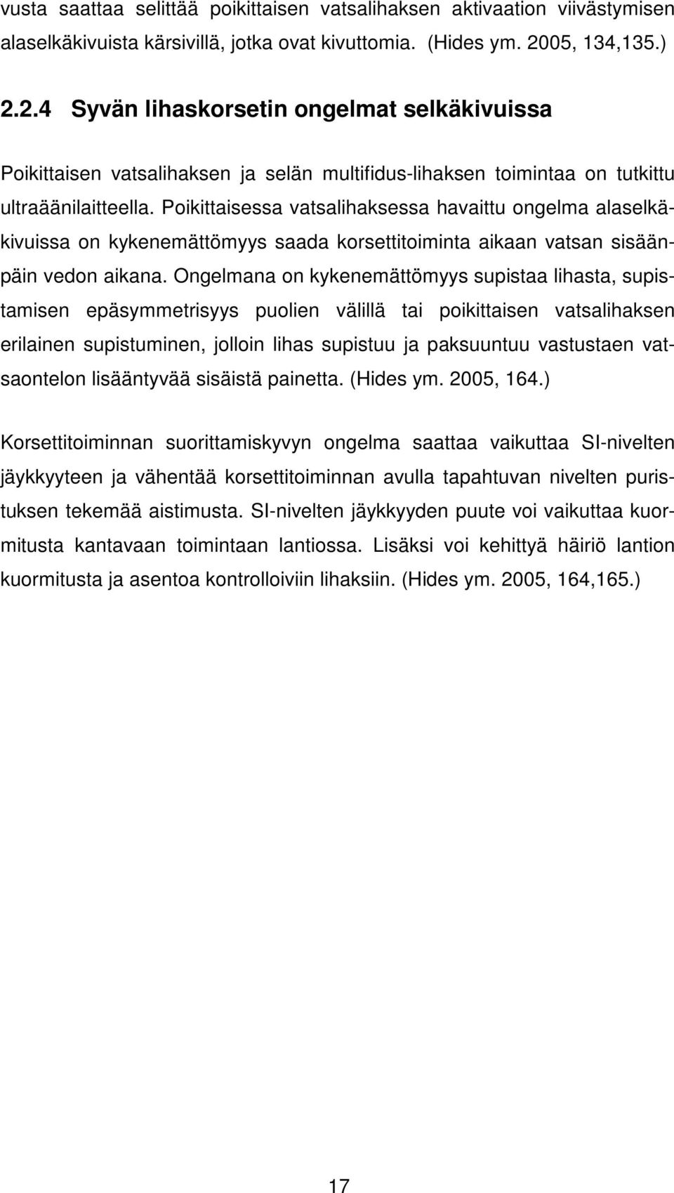 Poikittaisessa vatsalihaksessa havaittu ongelma alaselkäkivuissa on kykenemättömyys saada korsettitoiminta aikaan vatsan sisäänpäin vedon aikana.