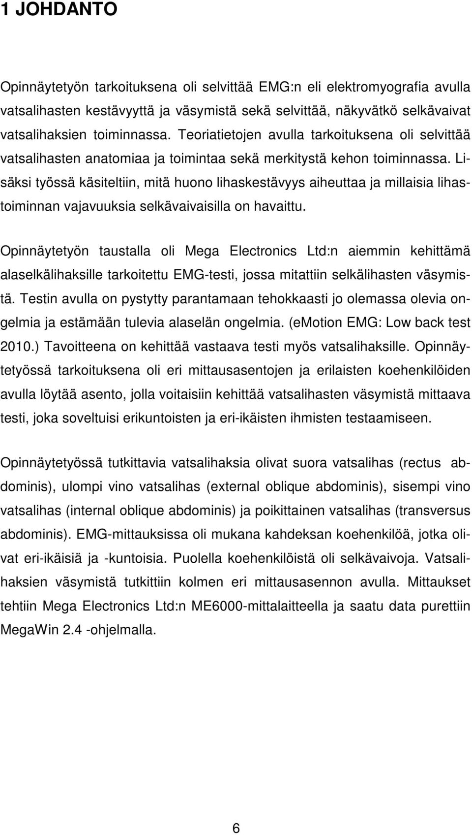 Lisäksi työssä käsiteltiin, mitä huono lihaskestävyys aiheuttaa ja millaisia lihastoiminnan vajavuuksia selkävaivaisilla on havaittu.