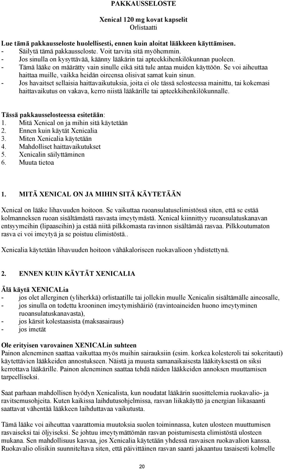 Se voi aiheuttaa haittaa muille, vaikka heidän oireensa olisivat samat kuin sinun.