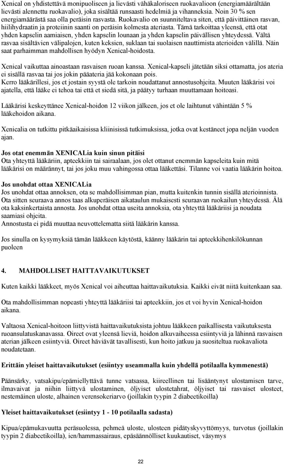 Tämä tarkoittaa yleensä, että otat yhden kapselin aamiaisen, yhden kapselin lounaan ja yhden kapselin päivällisen yhteydessä.