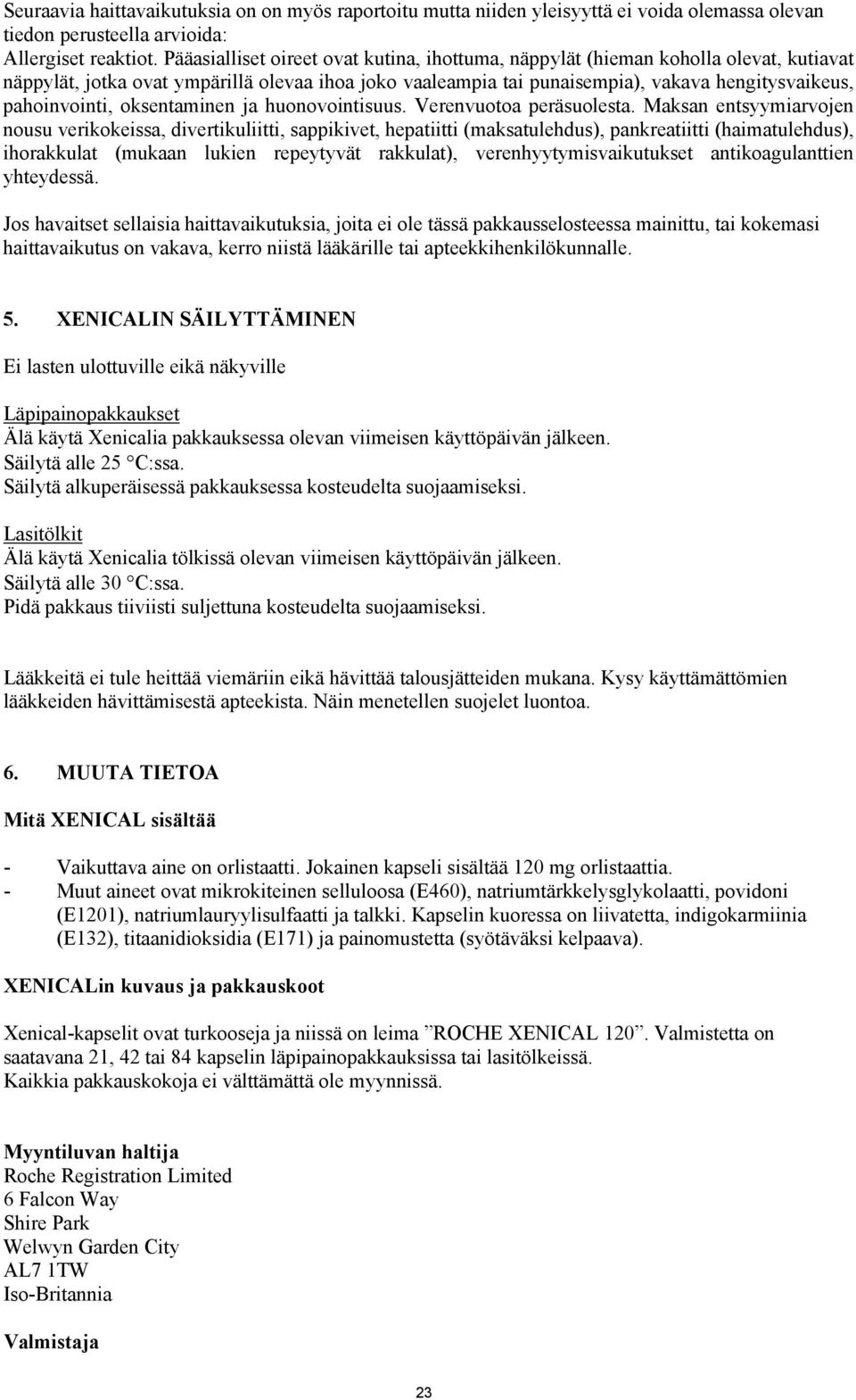 pahoinvointi, oksentaminen ja huonovointisuus. Verenvuotoa peräsuolesta.