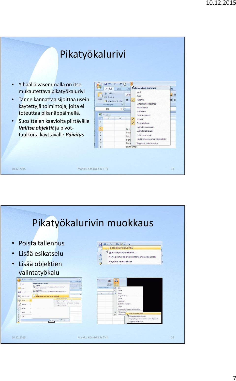 Suosittelen kaavioita piirtävälle Valitse objektit ja pivottaulkoita käyttävälle