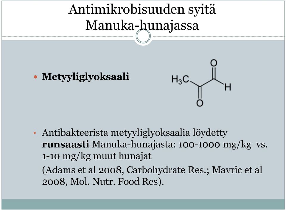 Manuka-hunajasta: 100-1000 mg/kg vs.