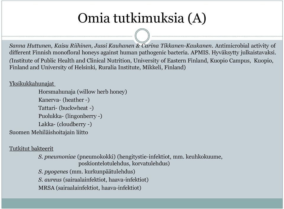 (Institute of Public Health and Clinical Nutrition, University of Eastern Finland, Kuopio Campus, Kuopio, Finland and University of Helsinki, Ruralia Institute, Mikkeli, Finland) Yksikukkahunajat