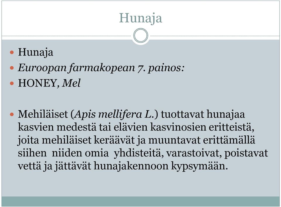 ) tuottavat hunajaa kasvien medestä tai elävien kasvinosien eritteistä,