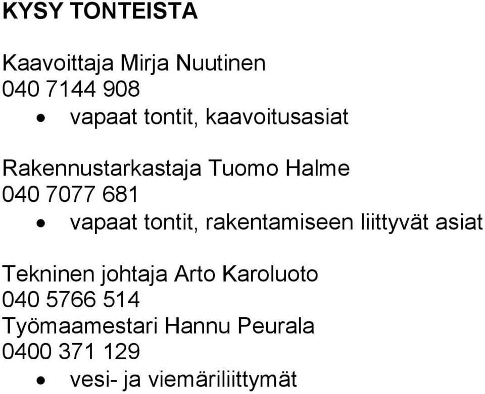 tontit, rakentamiseen liittyvät asiat Tekninen johtaja Arto Karoluoto