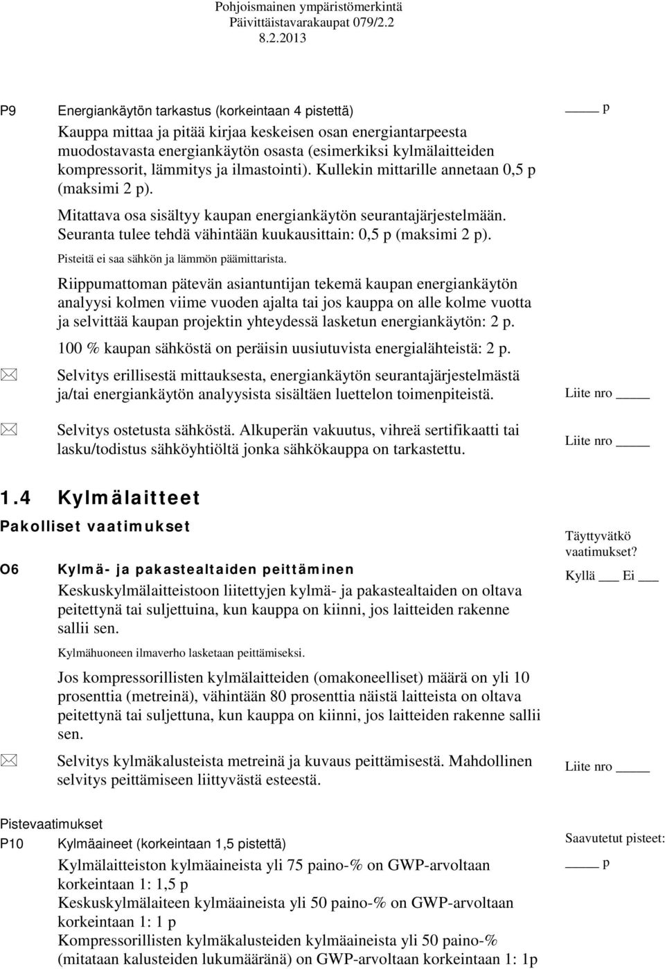 Seuranta tulee tehdä vähintään kuukausittain: 0,5 p (maksimi 2 p). Pisteitä ei saa sähkön ja lämmön päämittarista.