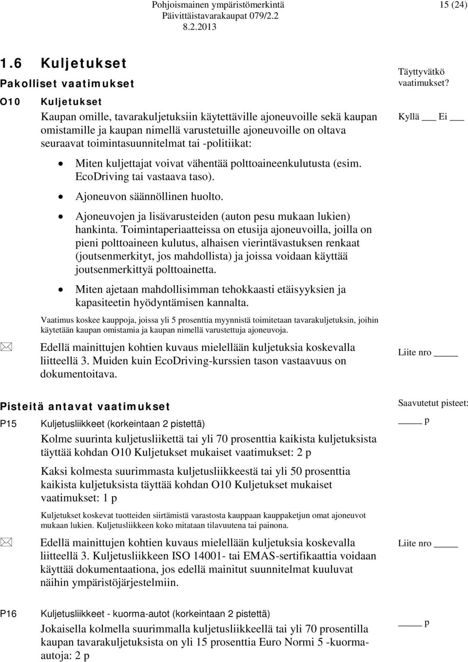 seuraavat toimintasuunnitelmat tai -politiikat: Miten kuljettajat voivat vähentää polttoaineenkulutusta (esim. EcoDriving tai vastaava taso). Ajoneuvon säännöllinen huolto.