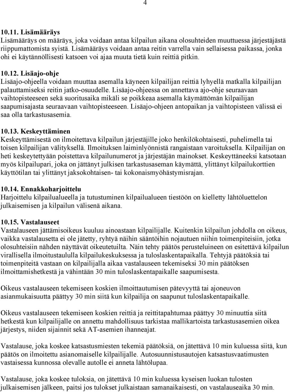 Lisäajo-ohje Lisäajo-ohjeella voidaan muuttaa asemalla käyneen kilpailijan reittiä lyhyellä matkalla kilpailijan palauttamiseksi reitin jatko-osuudelle.
