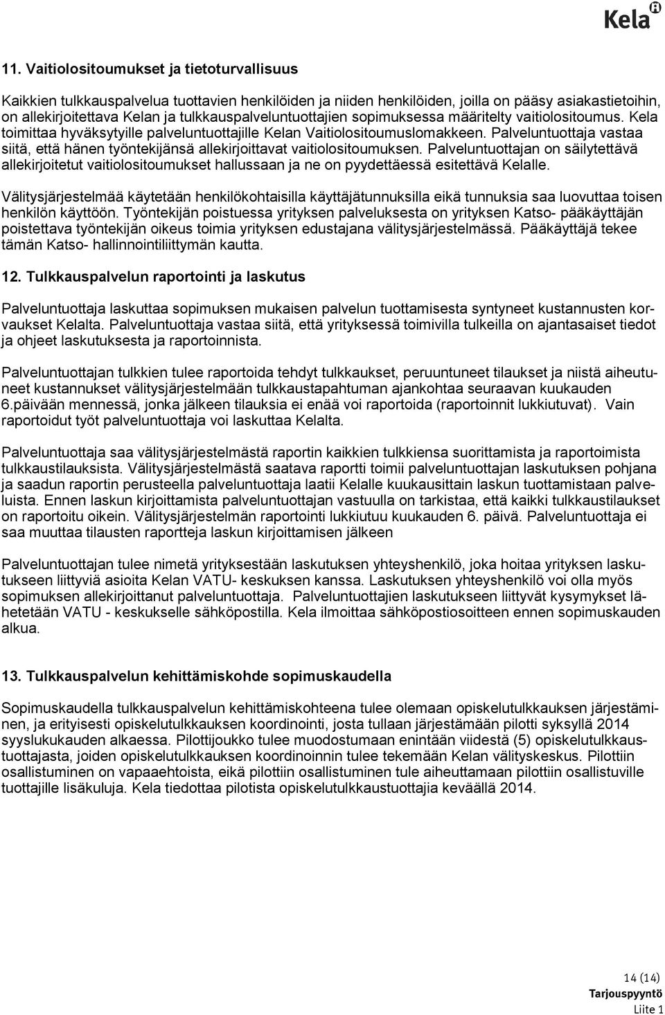 Palveluntuottaja vastaa siitä, että hänen työntekijänsä allekirjoittavat vaitiolositoumuksen.