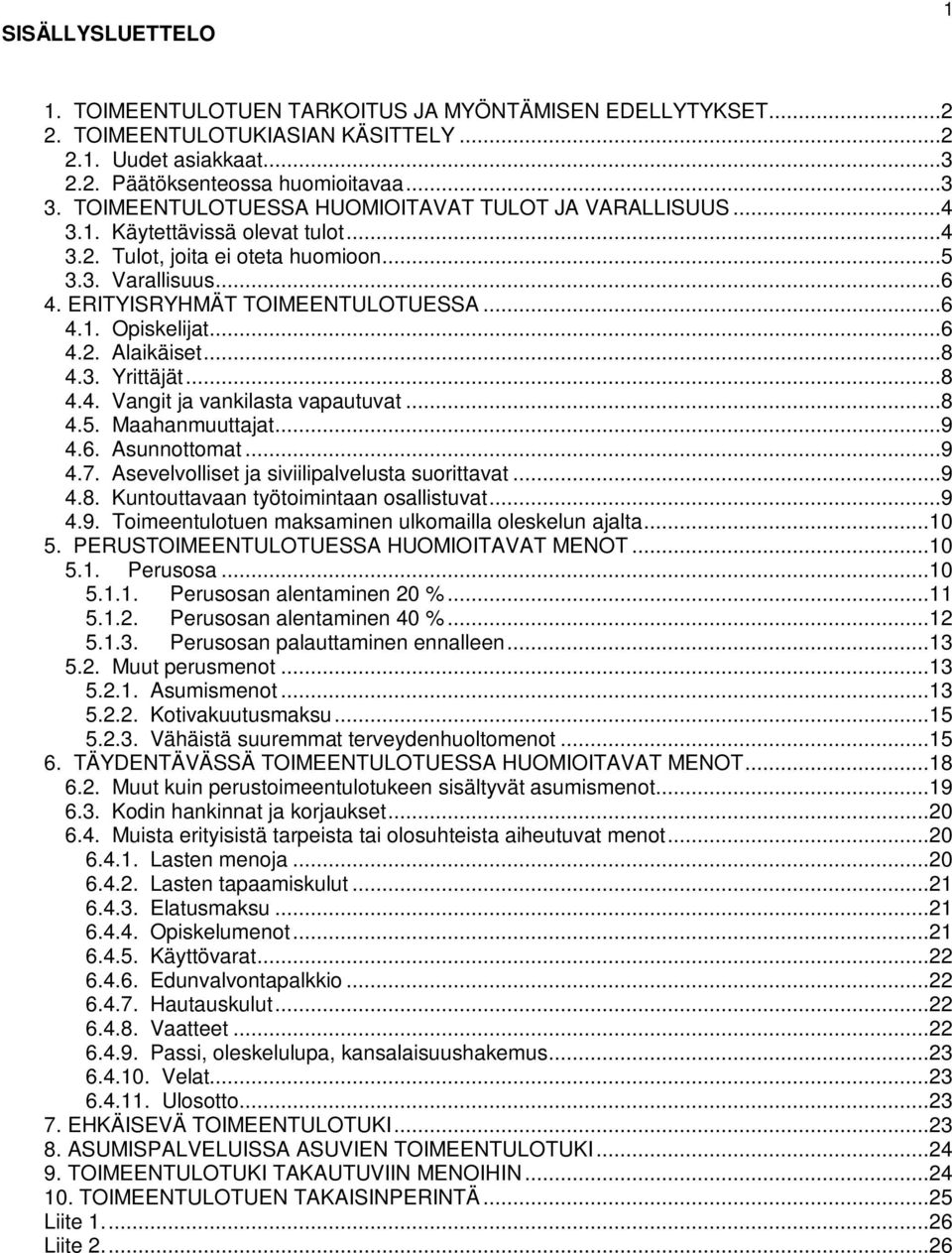 ..6 4.2. Alaikäiset...8 4.3. Yrittäjät...8 4.4. Vangit ja vankilasta vapautuvat...8 4.5. Maahanmuuttajat...9 4.6. Asunnottomat...9 4.7. Asevelvolliset ja siviilipalvelusta suorittavat...9 4.8. Kuntouttavaan työtoimintaan osallistuvat.