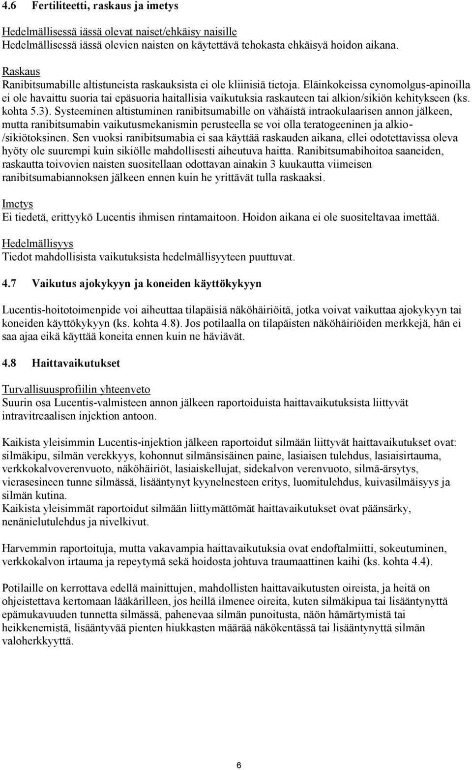 Eläinkokeissa cynomolgus-apinoilla ei ole havaittu suoria tai epäsuoria haitallisia vaikutuksia raskauteen tai alkion/sikiön kehitykseen (ks. kohta 5.3).