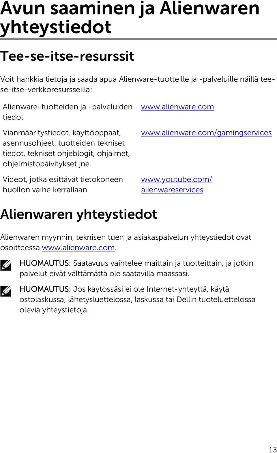 Videot, jotka esittävät tietokoneen huollon vaihe kerrallaan www.alienware.com www.alienware.com/gamingservices www.youtube.