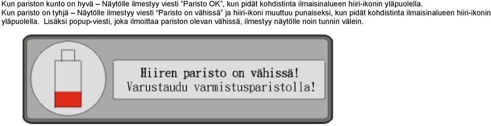 Kun paristo on tyhjä Näytölle ilmestyy viesti Paristo on vähissä ja hiiri-ikoni muuttuu