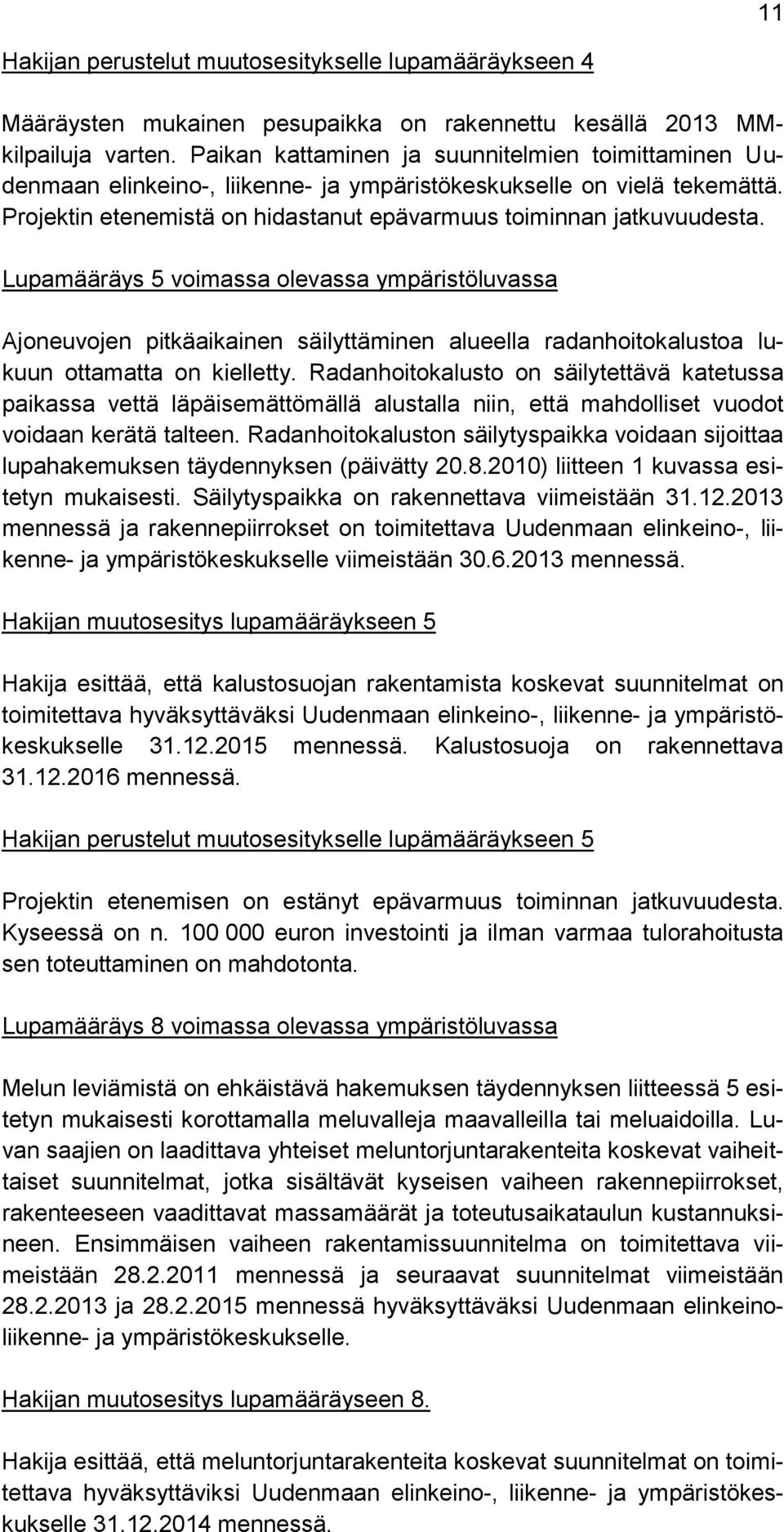 Lupamääräys 5 voimassa olevassa ympäristöluvassa Ajoneuvojen pitkäaikainen säilyttäminen alueella radanhoitokalustoa lukuun ottamatta on kielletty.