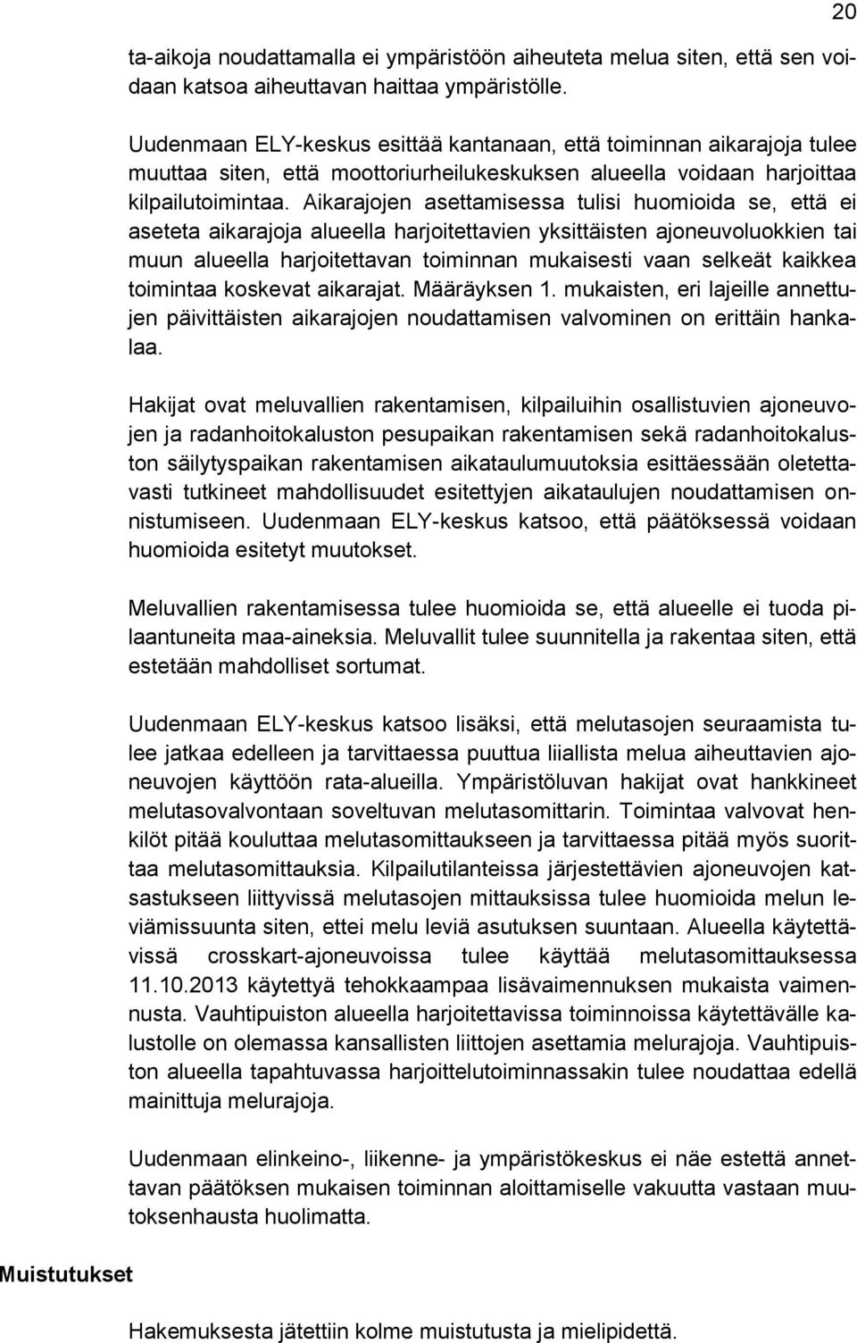 Aikarajojen asettamisessa tulisi huomioida se, että ei aseteta aikarajoja alueella harjoitettavien yksittäisten ajoneuvoluokkien tai muun alueella harjoitettavan toiminnan mukaisesti vaan selkeät