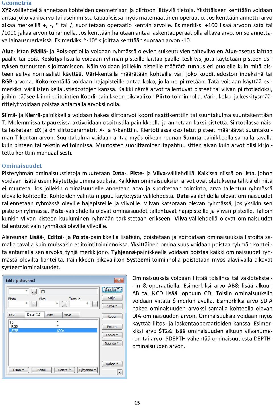 Jos kenttään halutaan antaa laskentaoperaatiolla alkava arvo, on se annettava lainausmerkeissä. Esimerkiksi -10 sijoittaa kenttään suoraan arvon -10.