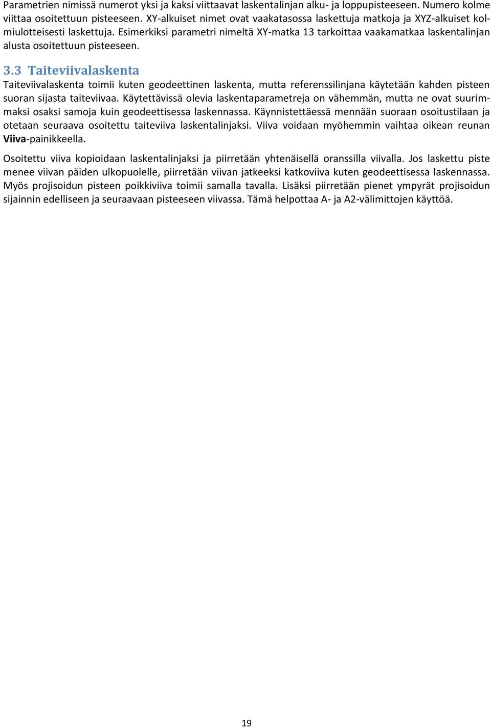 Esimerkiksi parametri nimeltä XY-matka 13 tarkoittaa vaakamatkaa laskentalinjan alusta osoitettuun pisteeseen. 3.