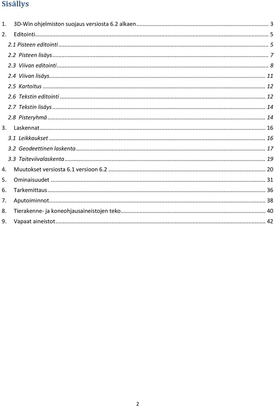 Laskennat... 16 3.1 Leikkaukset... 16 3.2 Geodeettinen laskenta... 17 3.3 Taiteviivalaskenta... 19 4. Muutokset versiosta 6.1 versioon 6.2... 20 5.