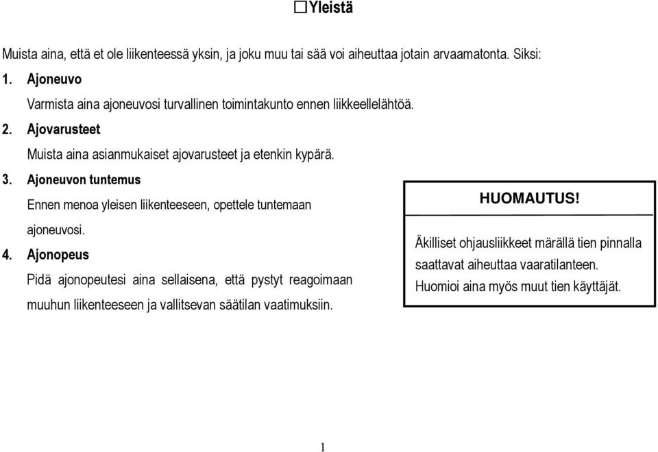 3. Ajoneuvon tuntemus Ennen menoa yleisen liikenteeseen, opettele tuntemaan ajoneuvosi. 4.