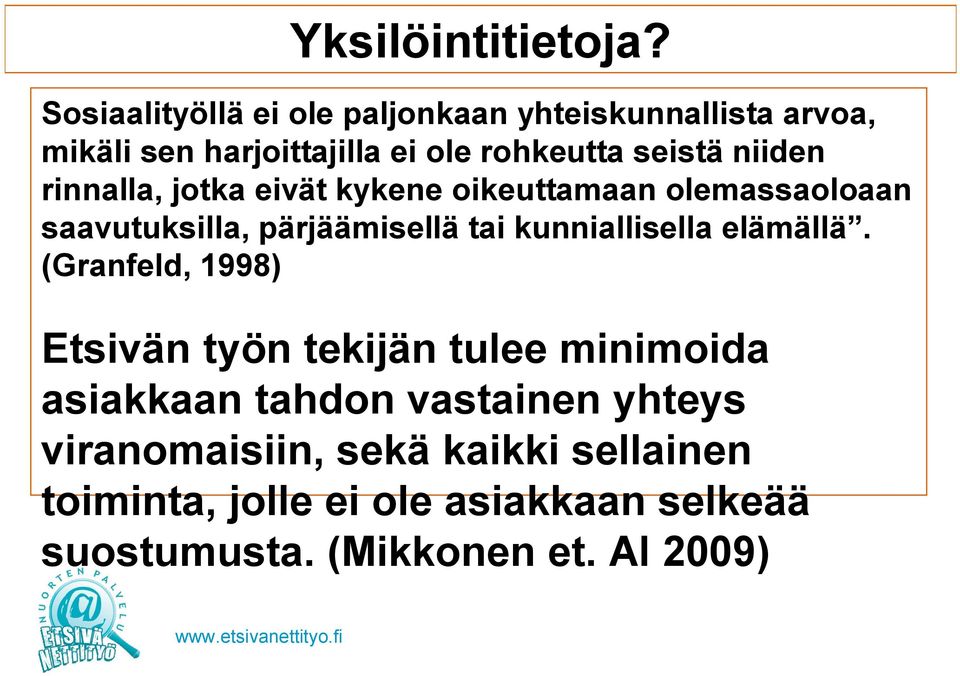 niiden rinnalla, jotka eivät kykene oikeuttamaan olemassaoloaan saavutuksilla, pärjäämisellä tai kunniallisella