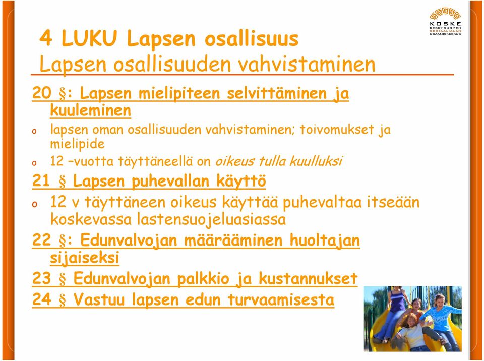Lapsen puhevallan käyttö o 12 v täyttäneen oikeus käyttää puhevaltaa itseään koskevassa lastensuojeluasiassa 22 :