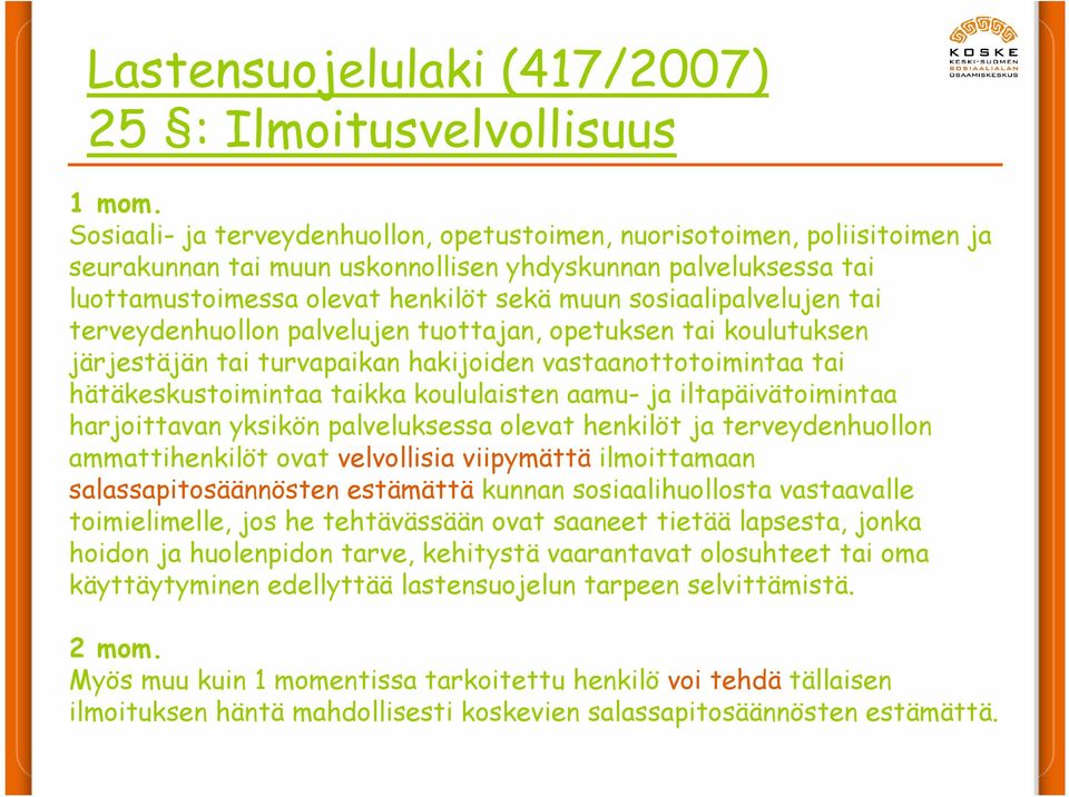 sosiaalipalvelujen tai terveydenhuollon palvelujen tuottajan, opetuksen tai koulutuksen järjestäjän tai turvapaikan hakijoiden vastaanottotoimintaa tai hätäkeskustoimintaa taikka koululaisten aamu-