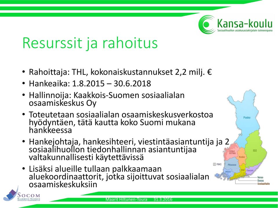 tätä kautta koko Suomi mukana hankkeessa Hankejohtaja, hankesihteeri, viestintäasiantuntija ja 2 sosiaalihuollon