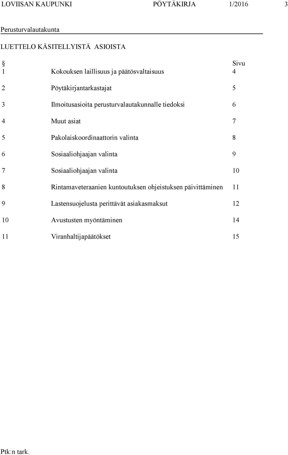 Pakolaiskoordinaattorin valinta 8 6 Sosiaaliohjaajan valinta 9 7 Sosiaaliohjaajan valinta 10 8 Rintamaveteraanien