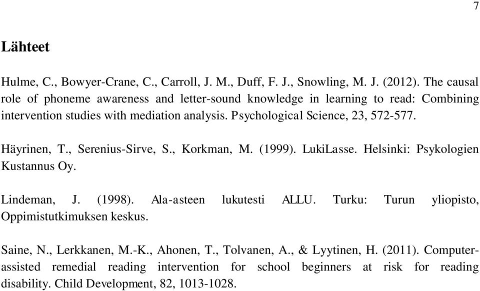 Psychological Science, 23, 572-577. Häyrinen, T., Serenius-Sirve, S., Korkman, M. (1999). LukiLasse. Helsinki: Psykologien Kustannus Oy. Lindeman, J. (1998).