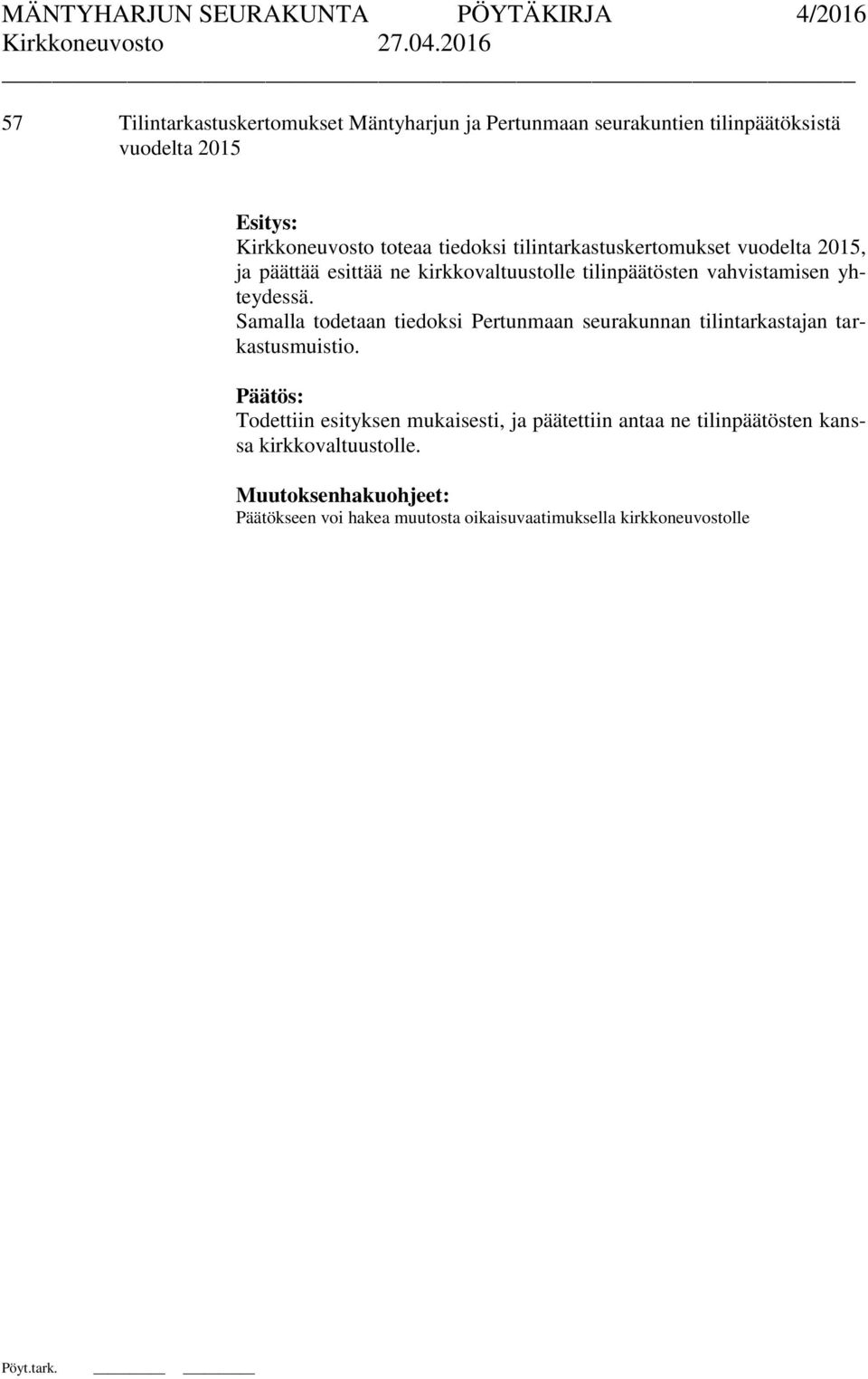 yhteydessä. Samalla todetaan tiedoksi Pertunmaan seurakunnan tilintarkastajan tarkastusmuistio.