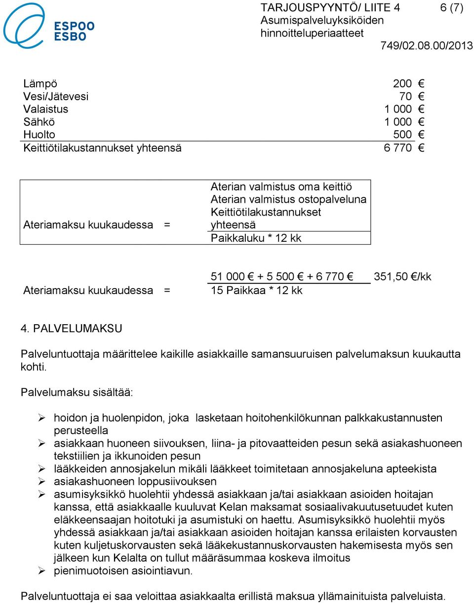 PALVELUMAKSU Palveluntuottaja määrittelee kaikille asiakkaille samansuuruisen palvelumaksun kuukautta kohti.