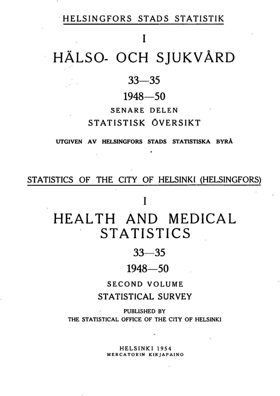HELSNK (HELSNGFORS) HEAL TH AND MEDCAL STATSTCS 5 94850 SECOND VOLUME STATSTCAL